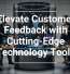 Elevate Customer Feedback with Cutting-Edge Technology Tools